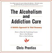 best books about alcohol addiction The Alcoholism and Addiction Cure: A Holistic Approach to Total Recovery