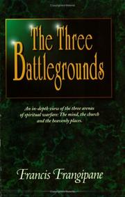 best books about spiritual warfare The Three Battlegrounds: An In-Depth View of the Three Arenas of Spiritual Warfare: The Mind, the Church, and the Heavenly Places