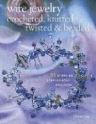 Cover of: Wire Jewelry: Crocheted, Knitted, Twisted & Beaded