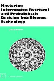 Cover of Mastering Information Retrieval and Probabilistic Decision Intelligence Technology (Chandos Series for Information Professionals)