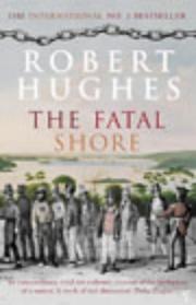 best books about Australia The Fatal Shore: The Epic of Australia's Founding