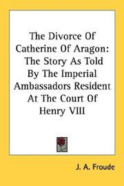 best books about Catherine Of Aragon The Divorce of Catherine of Aragon: The Story as Told by the Imperial Ambassadors Resident at the Court of Henry VIII