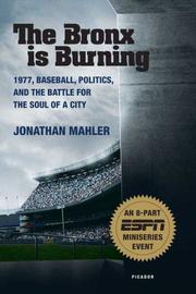 best books about The Yankees The Bronx is Burning: 1977, Baseball, Politics, and the Battle for the Soul of a City