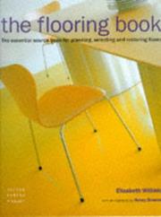 Cover of: The Flooring Book: The Essential Source book for planning, Selecting and Restoring Floors