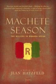 best books about Genocide In Rwanda Machete Season: The Killers in Rwanda Speak