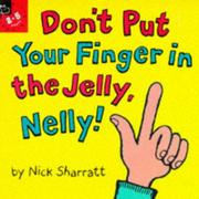 Cover of: Don't Put Your Finger in the Jelly, Nelly!