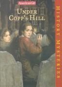 Cover of: Under Copp's Hill (American Girl History Mysteries (Library))