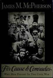 Cover of: For Cause and Comrades: Why Men Fought in the Civil War