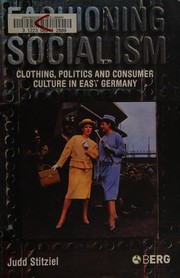 FASHIONING SOCIALISM: CLOTHING, POLITICS, AND CONSUMER CULTURE IN EAST GERMANY. by JUDD STITZIEL