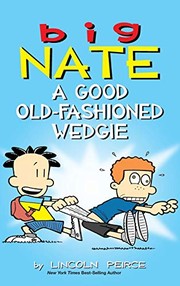 Big Nate: A Good Old-Fashioned Wedgie by Lincoln Peirce