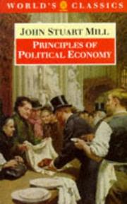 Cover of: Principles of political economy by John Stuart Mill, John Stuart Mill