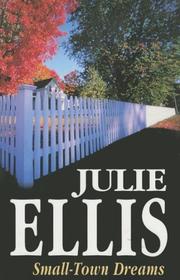 Cover of: Small-town dreams by Julie Ellis