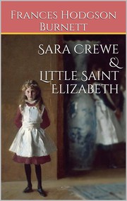 Cover of: Sara Crewe, Little Saint Elizabeth, and other stories by Frances Hodgson Burnett