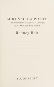 LORENZO DA PONTE: THE ADVENTURES OF MOZART'S LIBRETTIST IN THE OLD AND THE NEW WORLDS. by RODNEY BOLT