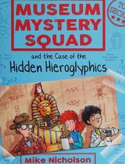 Museum Mystery Squad and the Case of the Hidden Hieroglyphics by Mike Nicholson, Mike Phillips