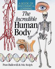The Incredible Human Body by Fran Balkwill, Mic Rolph
