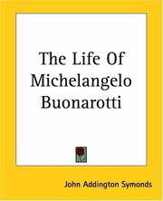 Cover of: The Life Of Michelangelo Buonarotti by John Addington Symonds