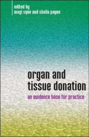 Cover of: ORGAN AND TISSUE DONATION: AN EVIDENCE BASE FOR PRACTICE; ED. BY MAGI SQUE by Magaret R. G. Sque, Sheila Payne