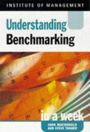 Cover of: Understanding benchmarking in a week by John D. MacDonald, Steve Tanner