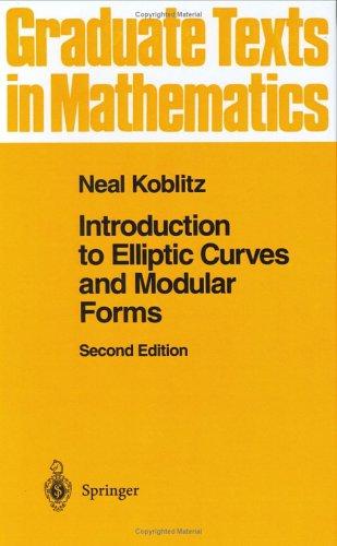 Introduction to Elliptic Curves and Modular Forms Neal Koblitz