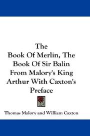 Cover of: The Book Of Merlin, The Book Of Sir Balin From Malory's King Arthur With Caxton's Preface by Thomas Malory