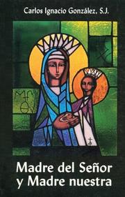 Cover of: Madre del Señor y Madre Nuestra by Carlos Ignacio Gonzalez
