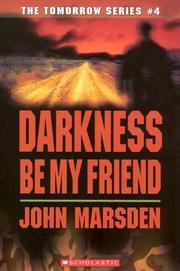 Cover of: Darkness, be my friend by John Marsden