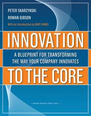 Cover of: Innovation to the core by Peter Skarzynski, Rowan Gibson