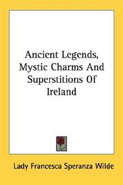 Cover of: Ancient Legends, Mystic Charms And Superstitions Of Ireland by Lady Wilde