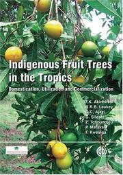 Cover of: Indigenous fruit trees in the tropics by F K Akinnifesi, Roger R.B . Leakey, Oluyede Ajayi, Gudeta Sileshi, Zac Tchoundjeu, Patrick Matakala, Freddie R Kwesiga