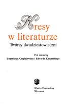 Cover of: Kresy w literaturze by Eugeniusz Czaplejewicz, Edward Kasperski