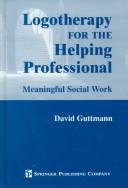 Logotherapy for the helping professional by David Guttmann