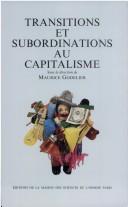 Cover of: Transitions et subordinations au capitalisme by Maurice Godelier