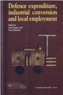 Cover of: Defence expenditure, industrial conversion, and local employment by Liba Paukert, P. J. Richards