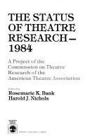 Cover of: The Status of theatre research, 1984 by Rosemarie K. Bank, Harold J. Nichols