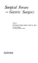 Cover of: Surgical forum, gastric surgery by Smith of Marlow, Rodney Smith Baron