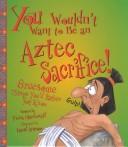 Cover of: You Wouldn't Want to Be an Aztec Sacrifice by Fiona MacDonald