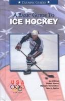 Cover of: A basic guide to ice hockey by United States Olympic Committee