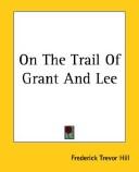 Cover of: On the Trail of Grant and Lee by Frederick Trevor Hill