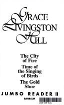 The City of Fire/Time of the Singing of the Birds/The Gold Shoe (Grace Livingston Hill Jumbo Reader II) par Grace Livingston Hill
