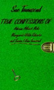 Cover of: TRUE CONFESSIONS OF ADRIAN ALBERT MOLE, MARGARET HILDA ROBERTS AND SUSAN LILIAN TOWNSEND (TEENS S.) by Sue Townsend