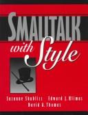 Cover of: Smalltalk with style by Suzanne Skublics, Edward J. Klimas, David A. Thomas, John Pugh