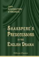 Cover of: Shakspere's Predecessors in the English Drama by John Addington Symonds