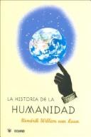 Cover of: La Historia De La Humanidad (Intemporales. Serie Mayor) by Hendrik Willem Van Loon