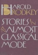 Stories in an almost classical mode by Harold Brodkey