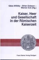 Cover of: Kaiser, Heer und Gesellschaft in der römischen Kaiserzeit by Eric Birley, Géza Alföldy, Brian Dobson, Werner Eck