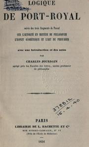 Cover of: Logique de Port-Royal, suivie des trois fragments de Pascal sur l'autorité en matière de philosophie, l'esprit géométrique et l'art de persuader by Antoine Arnauld