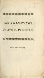 Cover of: Lord Theodore's Political Principles: being an examination of Machiavel's precepts of government, and of the observations thereon, intituled, Anti-Machiavel, supposed to be wrote by the King of Prussia .. by Horsley Mr.