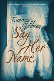 Cover of: Say Her Name by Francisco Goldman