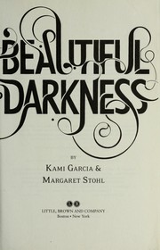 Cover of: Beautiful Darkness (Beautiful Creatures Series, Book 2) by Kami Garcia, Margaret Stohl